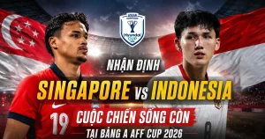 OK9 - Nhận định Singapore vs Indonesia: Kịch bản nào tại AFF Cup 2026
